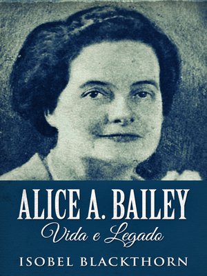 cover image of Alice A. Bailey, Vida e Legado